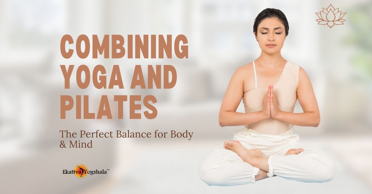 Combining Yoga and Pilates: The Perfect Balance for Body &amp; Mind