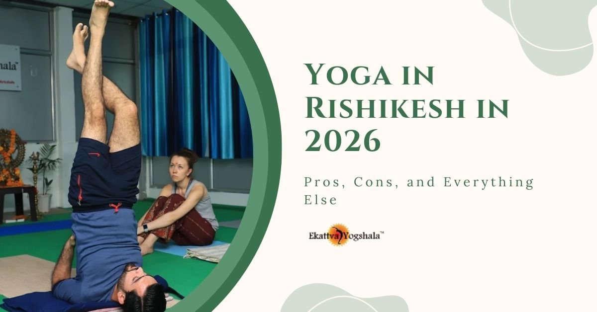 Yoga in Rishikesh in 2026: Pros, Cons, and Everything Else