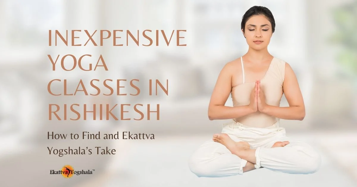Inexpensive Yoga Classes in Rishikesh: How to Find and Ekattva Yogshala’s Take