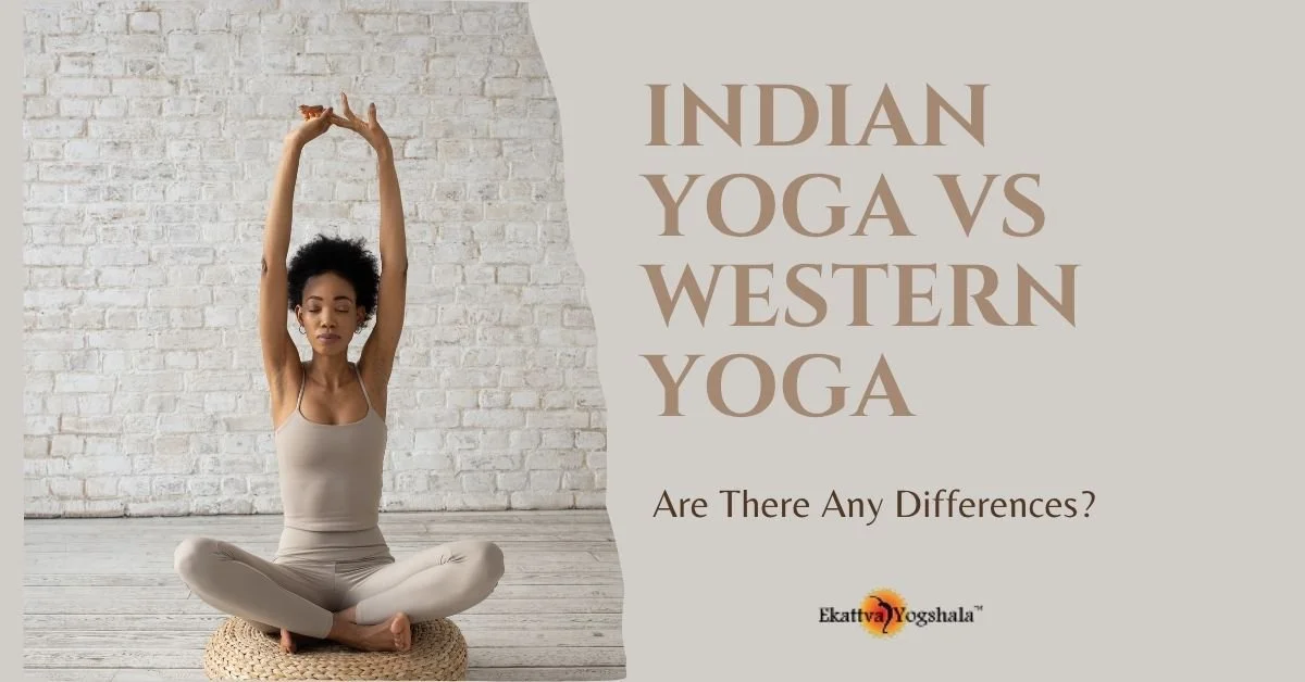 Indian Yoga Vs Western Yoga: Are There Any Differences?&nbsp;