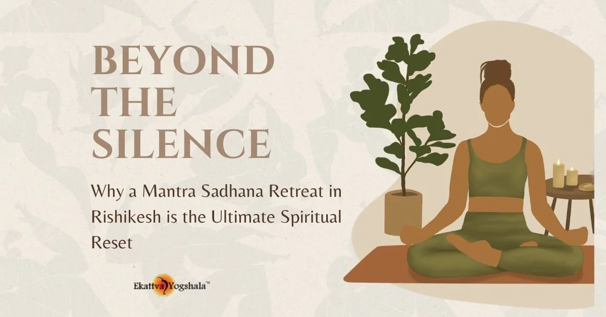 Beyond the Silence: Why a Mantra Sadhana Retreat in Rishikesh is the Ultimate Spiritual Reset