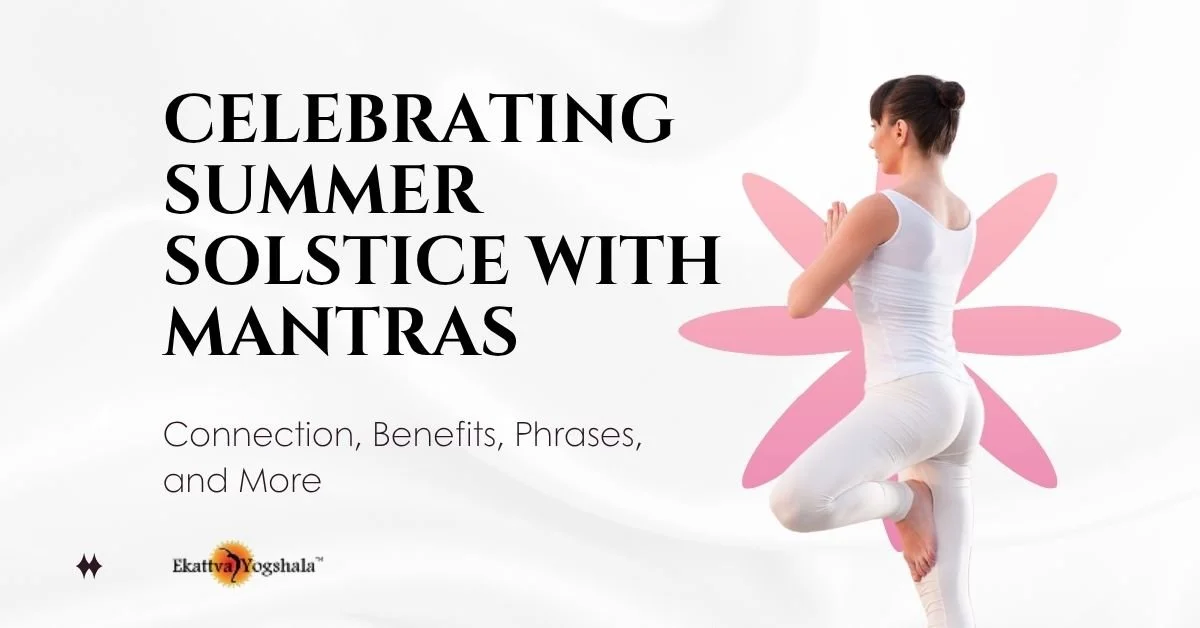 Celebrating Summer Solstice With Mantras: Connection, Benefits, Phrases, and More