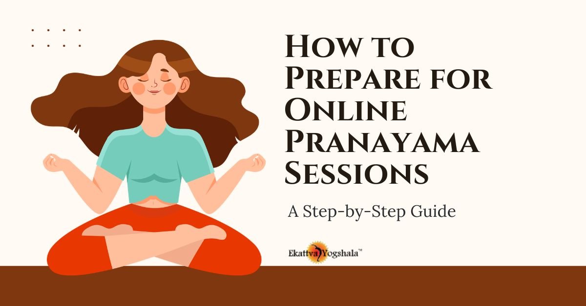 How to Prepare for Online Pranayama Sessions: A Step-by-Step Guide