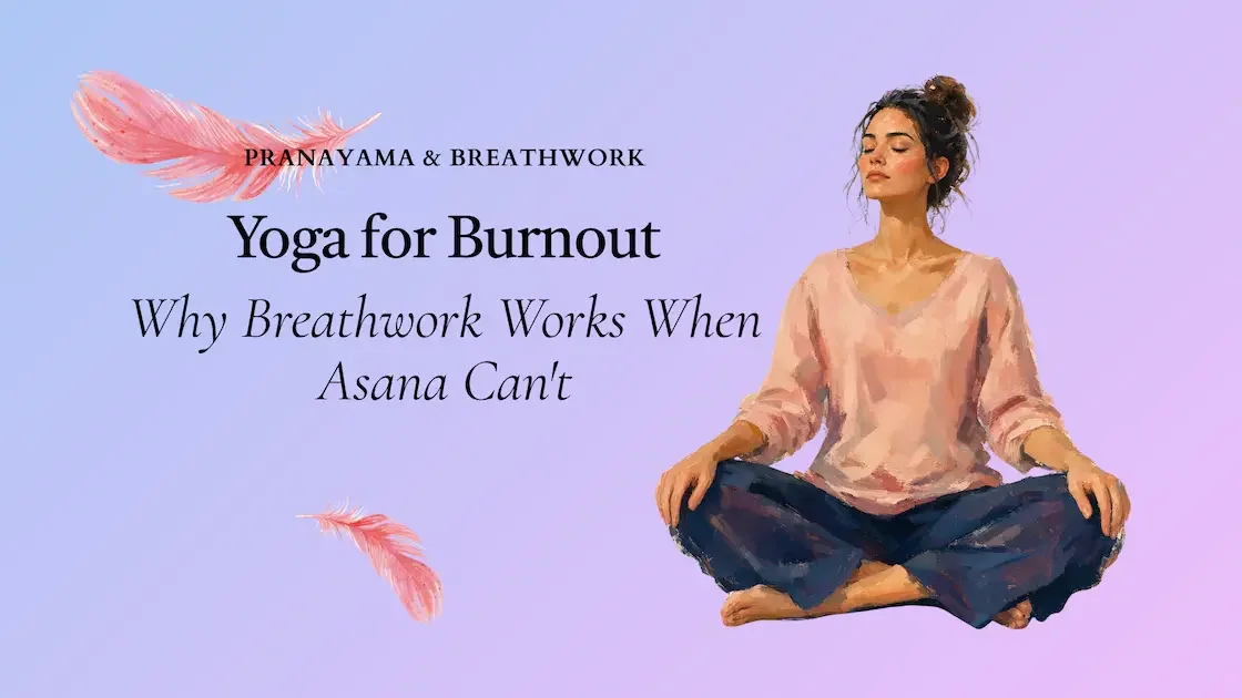 Yoga for Burnout: Why Breathwork Works When Asana Can't