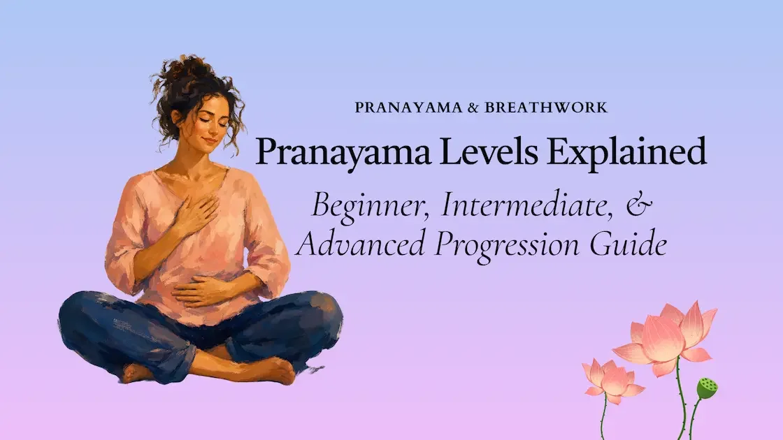 Pranayama Levels Explained: Beginner, Intermediate, and Advanced Progression Guide