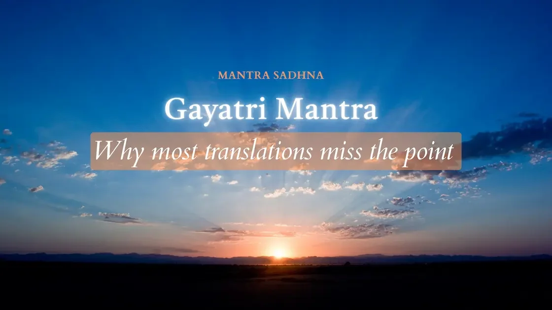 The Gayatri Mantra: Why Most Translations Miss the Point