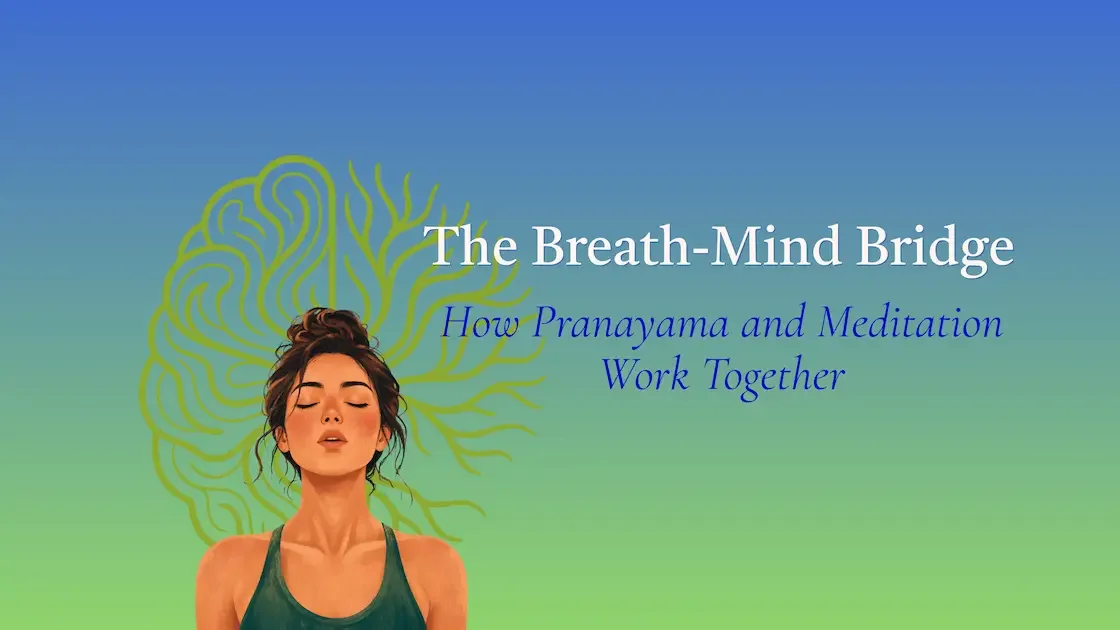 The Breath-Mind Bridge: How Pranayama and Meditation Work Together