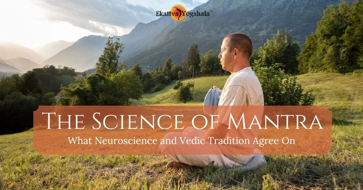 The Science of Mantra: What Neuroscience and Vedic Tradition Agree On