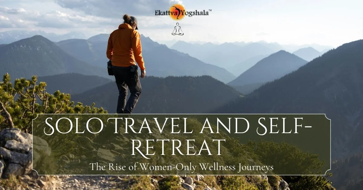 Solo Travel and Self-Retreat: The Rise of Women-Only Wellness Journeys