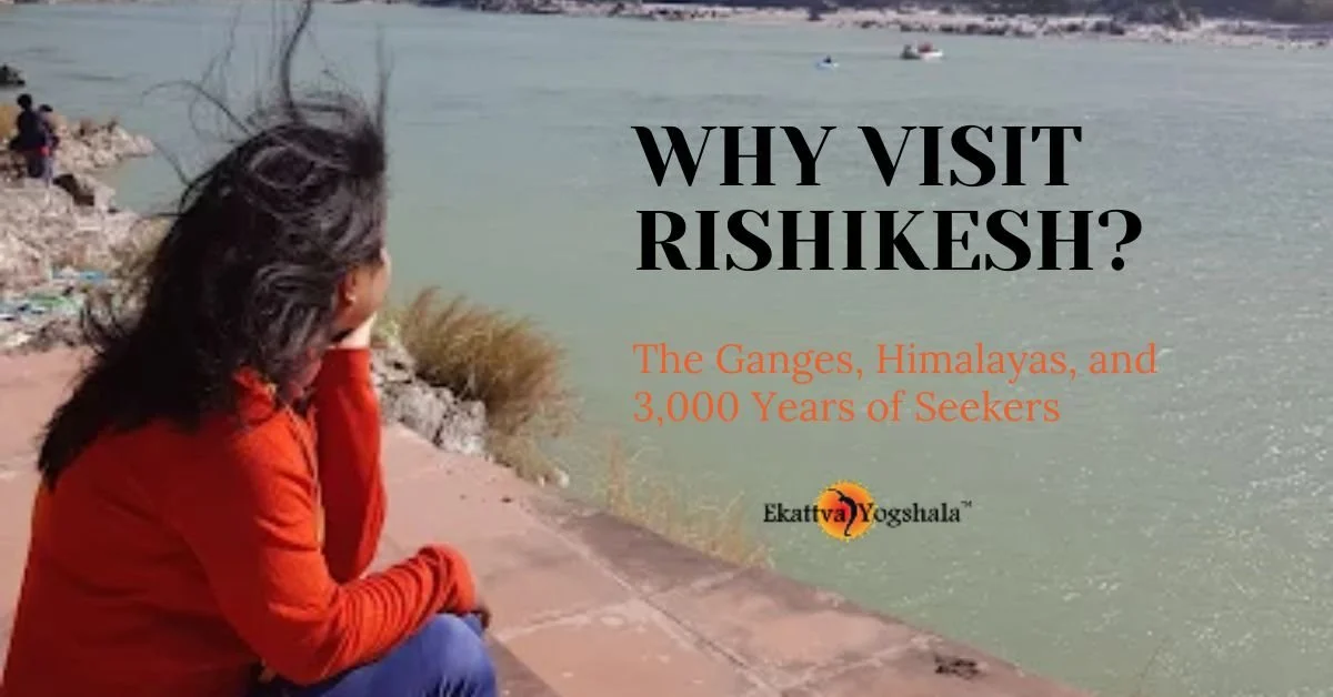 Why Visit Rishikesh? The Ganges, Himalayas, and 3,000 Years of Seekers