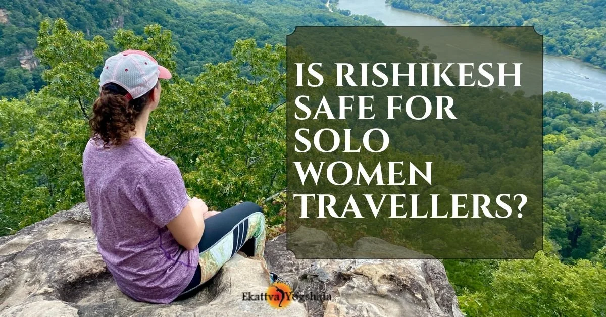 Is Rishikesh Safe for Solo Women Travellers?