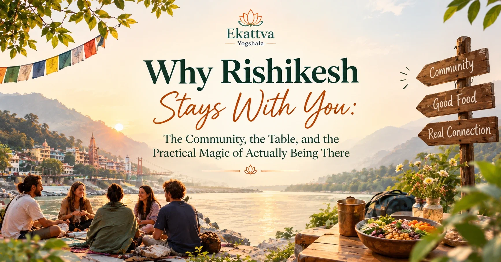 Why Rishikesh Stays With You: The Community, the Table, and the Practical Magic of Actually Being There