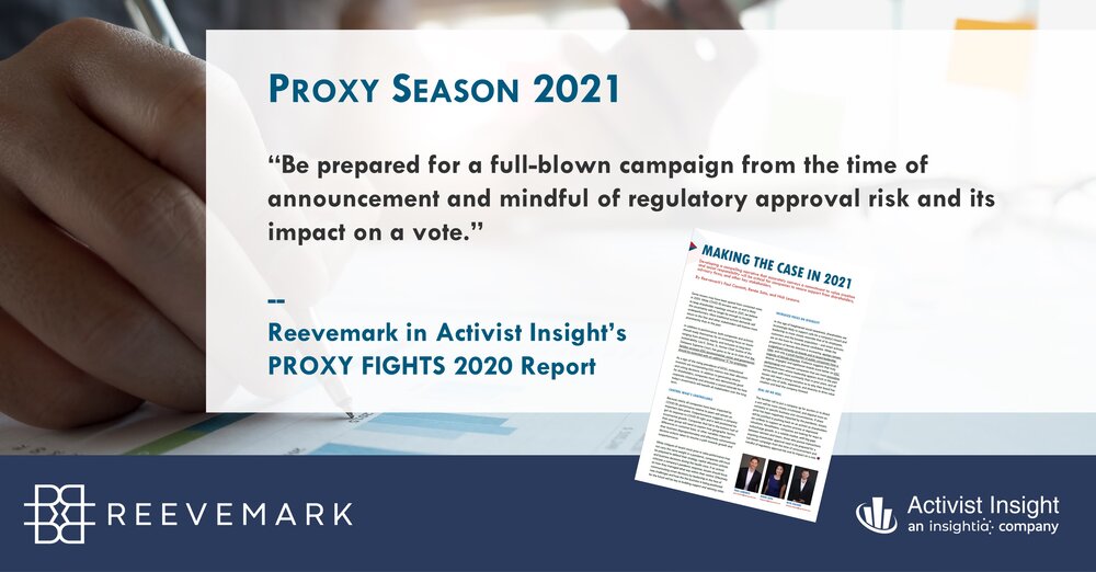 “Be prepared for a full-blown campaign from the time of announcement and mindful of regulatory approval risk and its impact on a vote.” — Reevemark