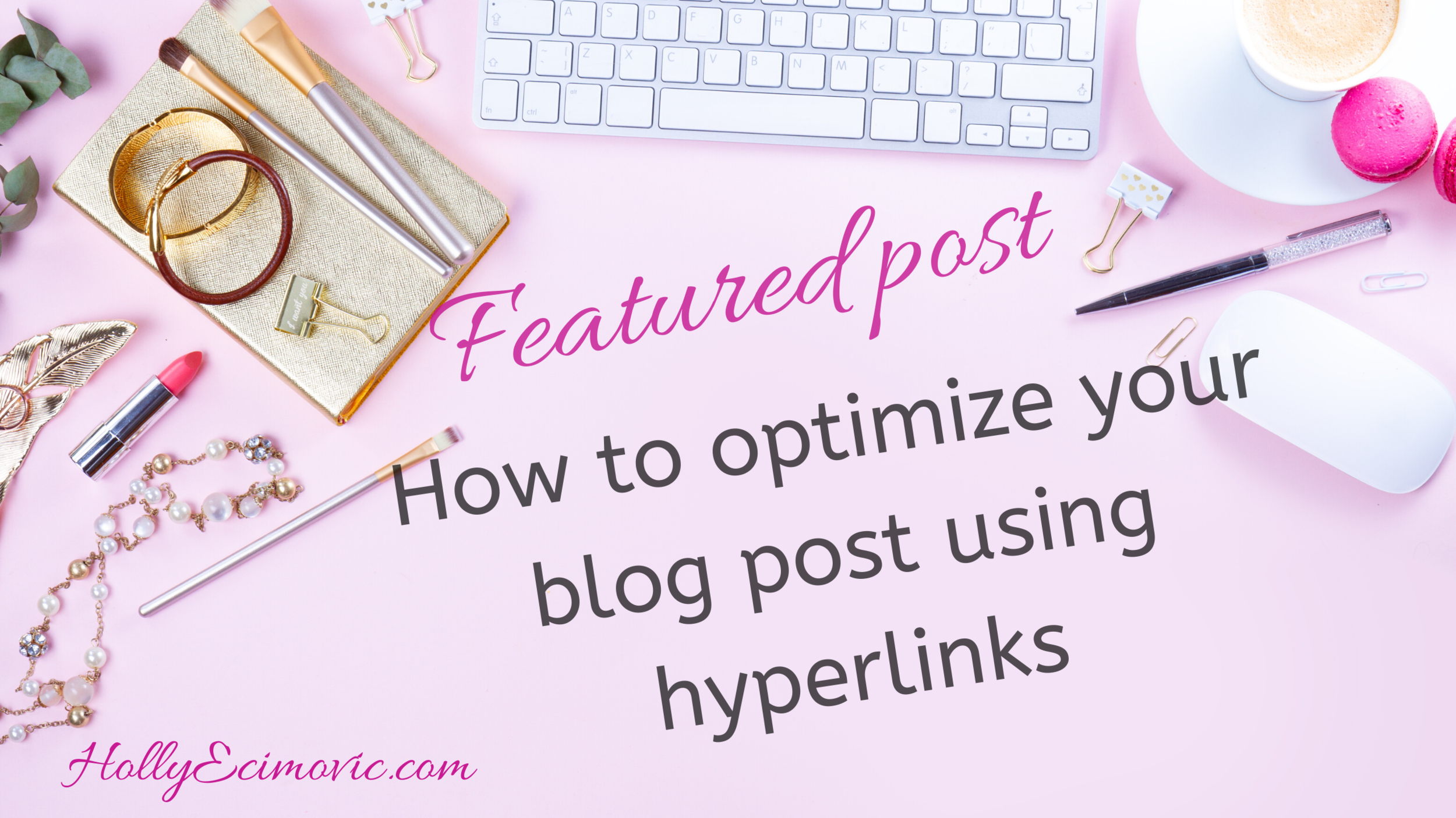 3 ways to optimize your blog post using hyperlinks — Holly Ecimovic Design