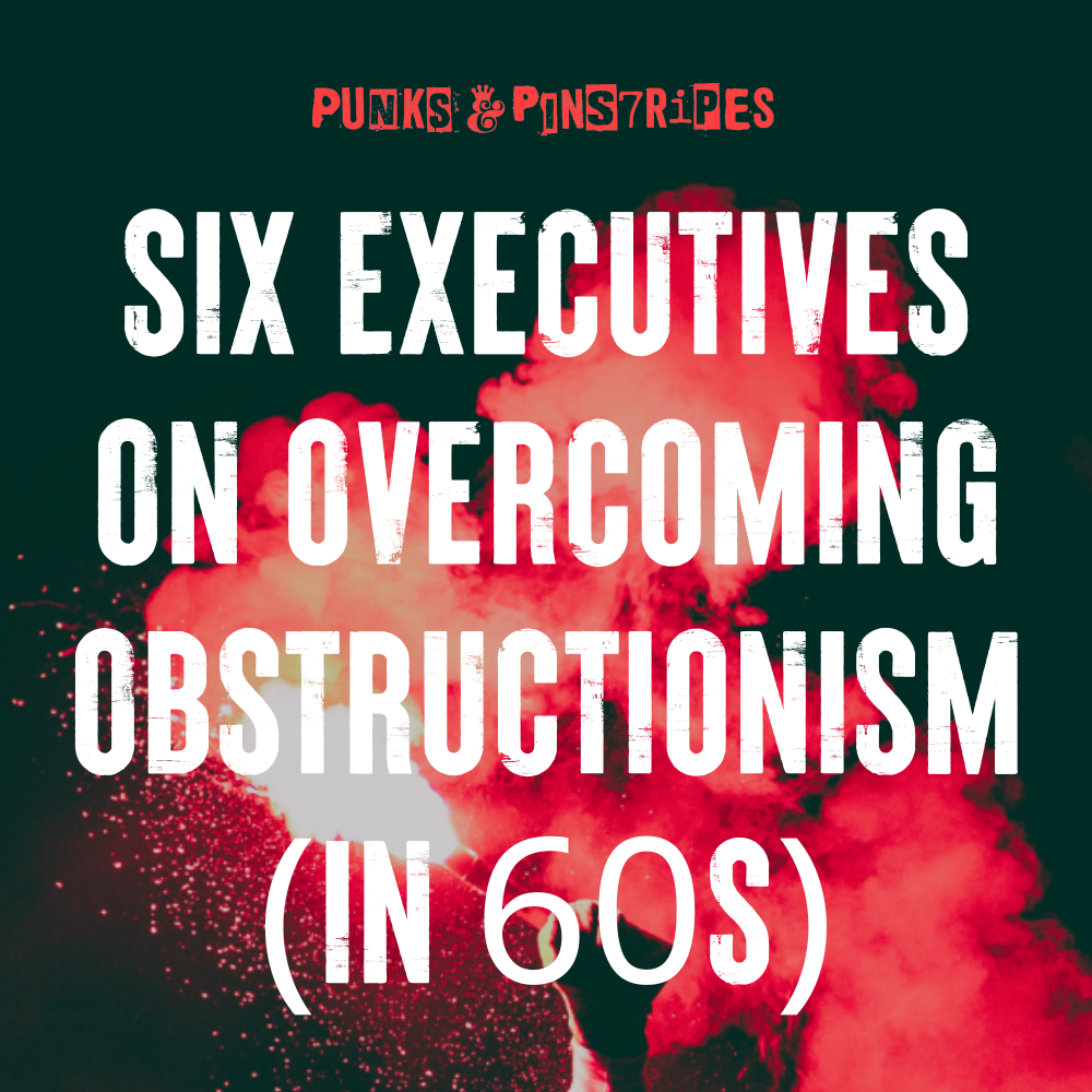 Six executives on overcoming obstructionism