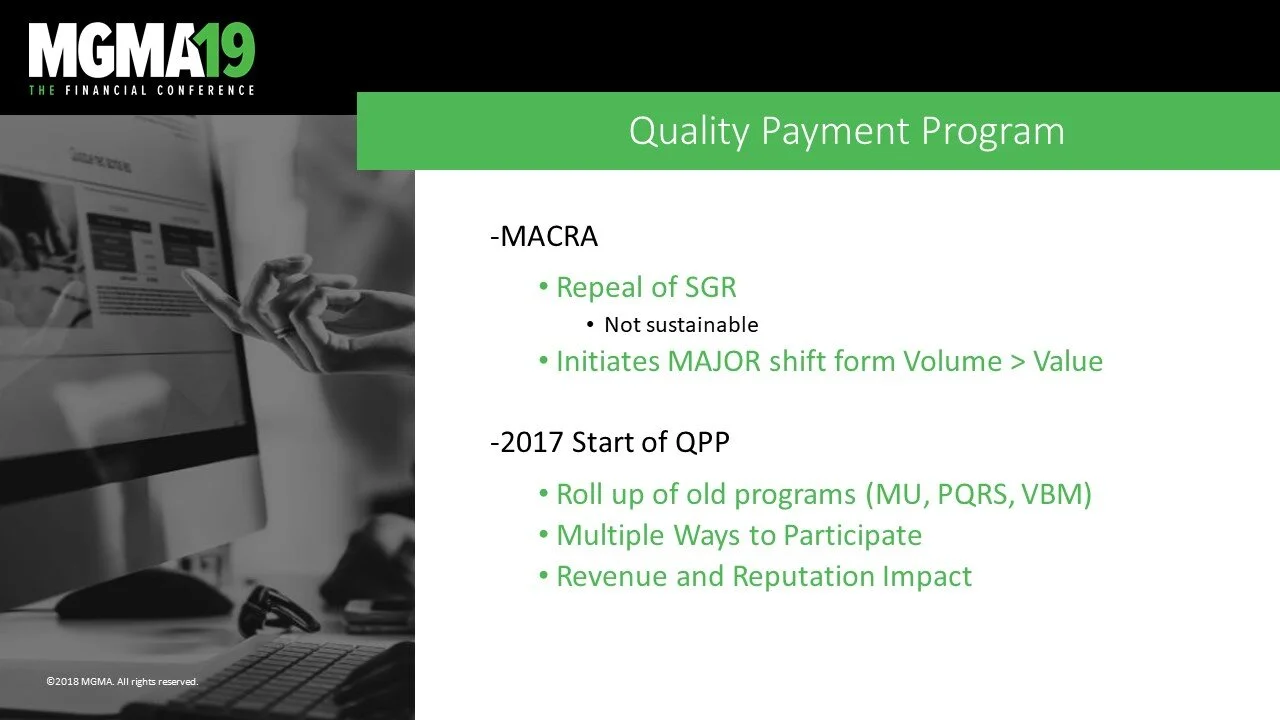 Slide from a presentation at MGMA19 conference about the Quality Payment Program, discussing MACRA and the start of QPP in 2017, with points on the repeal of SGR, shift from volume to value, and impact on revenue and reputation.