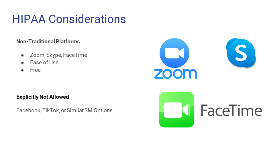 Slide titled 'HIPAA Considerations' discusses non-traditional platforms like Zoom and FaceTime, highlighting their ease of use and free access, and notes that Facebook, TikTok, and similar social media options are explicitly not allowed.