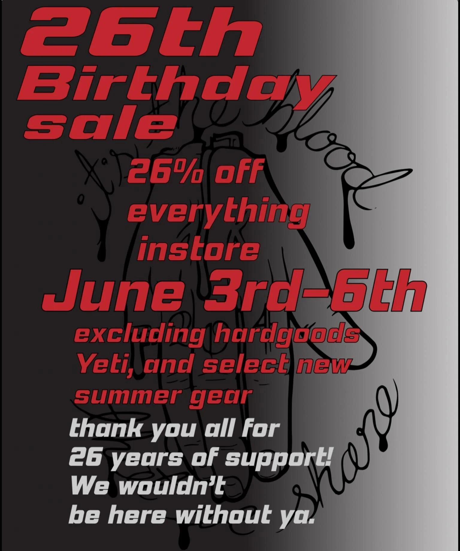Shops Birthday is this weekend! Thank you all for the past 26 years!! From now until Saturday everything (excluding Hardgoods, Yeti and select summer gear) is 26% off!! Come take advantage of deals!!!
