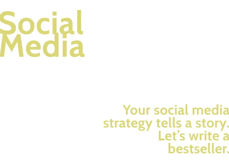 Text on a white background with yellow-green font that reads: "Social Media. Your social media strategy tells a story. Let's write a bestseller."