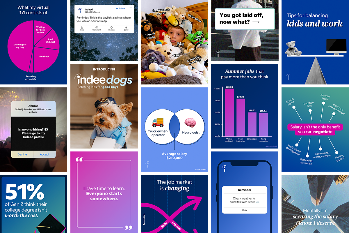 Our partnership with Indeed started as a small, one-off project and has grown to own organic content across all social platforms. Staying on the pulse of what’s happening in culture, we use current events and trends to help us talk about the brand a