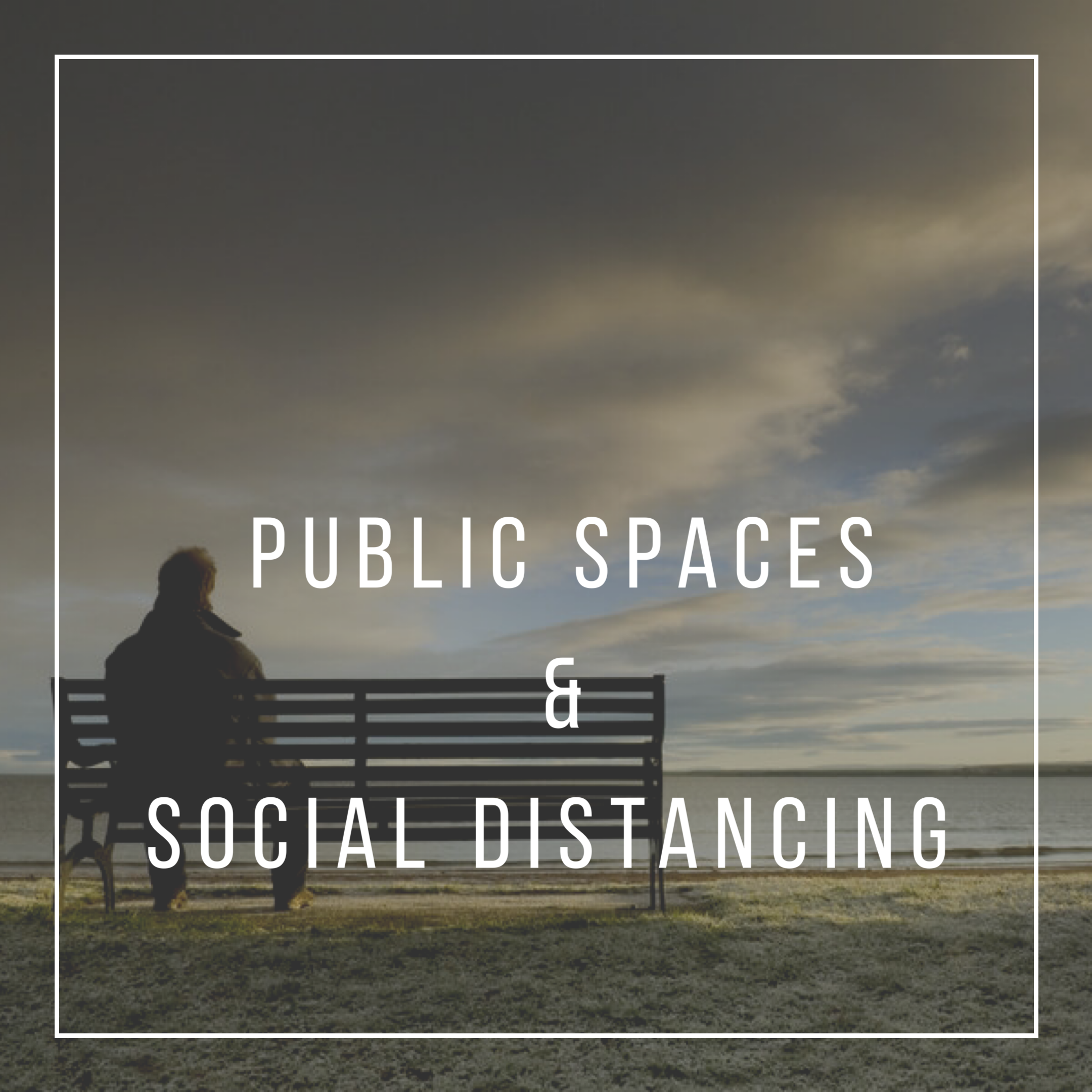 Public Spaces  &amp;  Social Distancing
