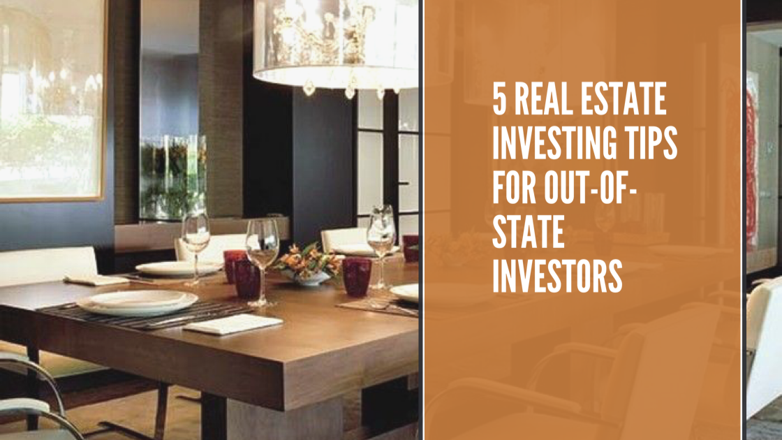 5 REAL ESTATE INVESTING TIPS FOR OUT-OF-STATE INVESTORS