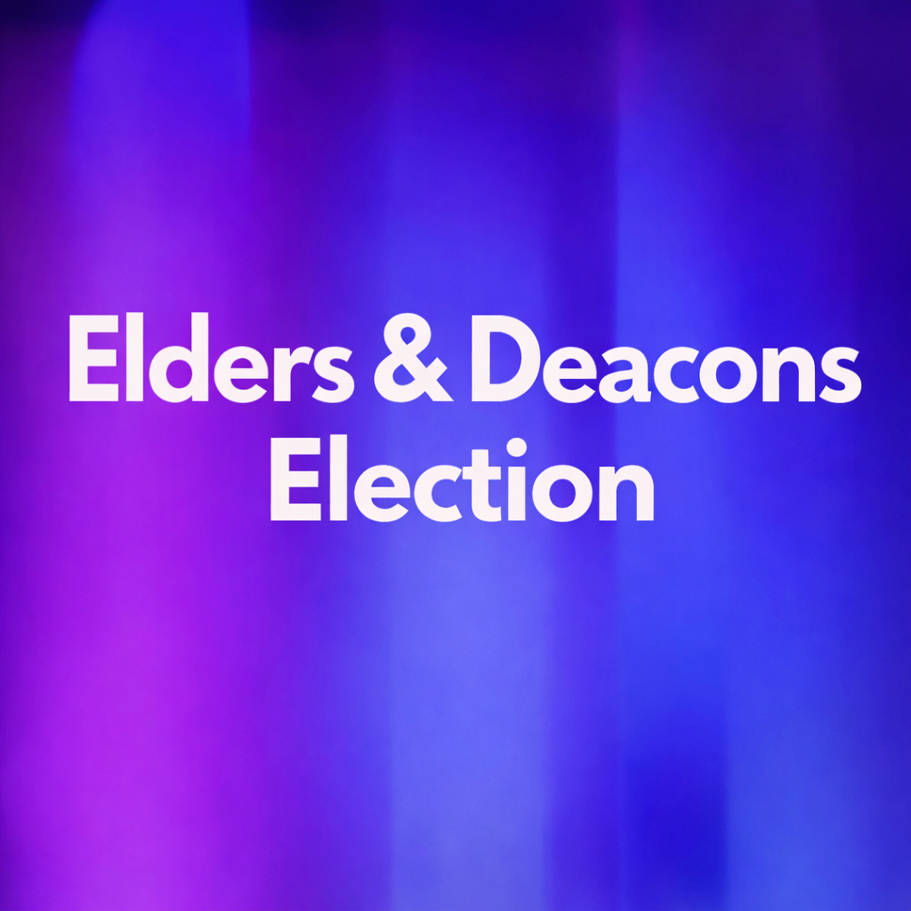 Elders and Deacons Election