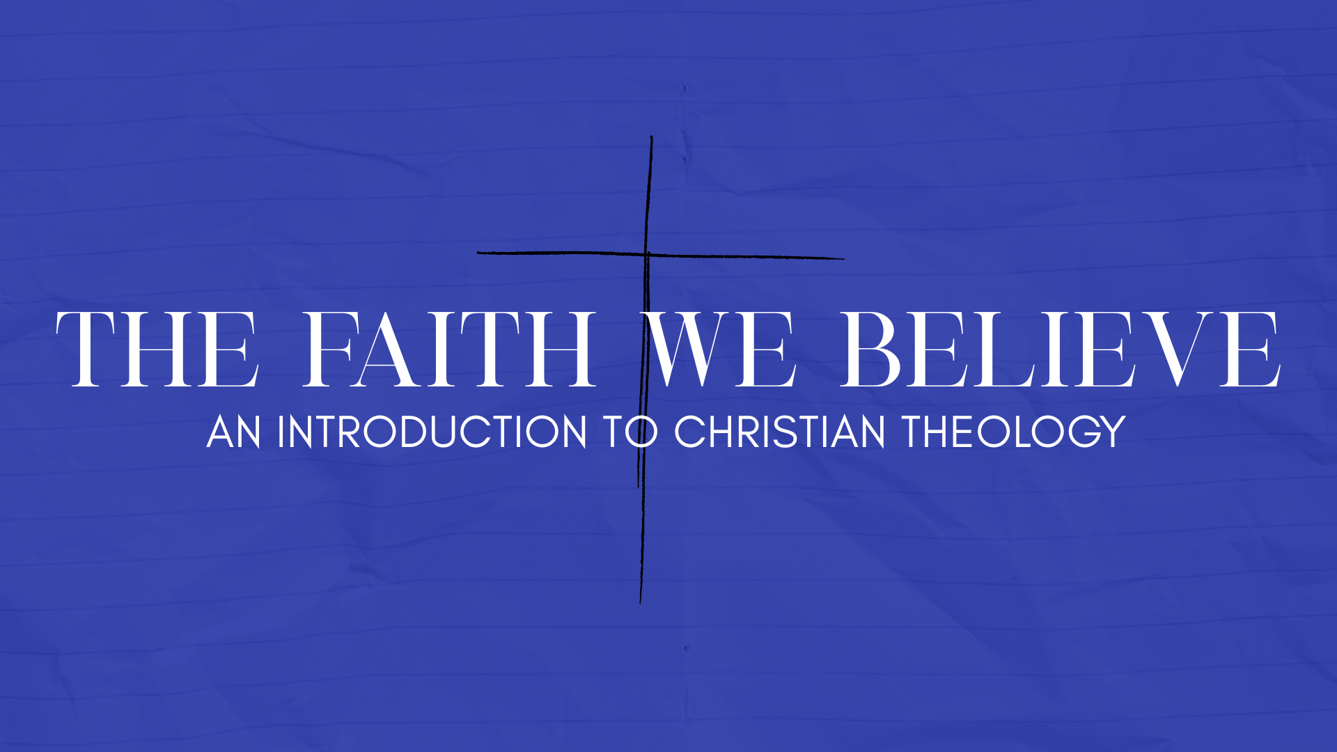 2026 OCT 4: The Faith We Believe: An Introduction to Christian Theology