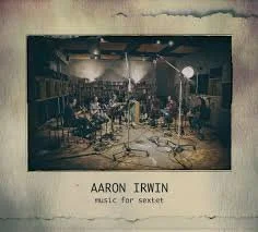 Aaron Irwin - Music for Sextet