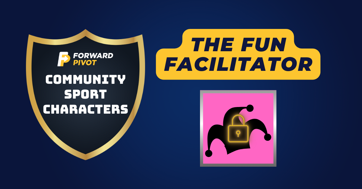 Fun Forward ‘Fun Facilitator’: A Key Character in Youth Sport Experiences — Forward ...
