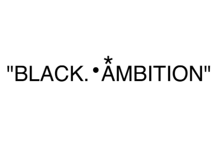 Black Ambition’s goal is to fund bold ideas, and help reduce barriers to capital Black Ambition