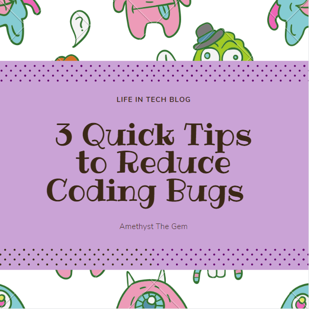 3 Quick Tips to Reduce Coding Bugs 