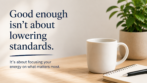Why High Achievers Need to Get Better at “Good Enough”