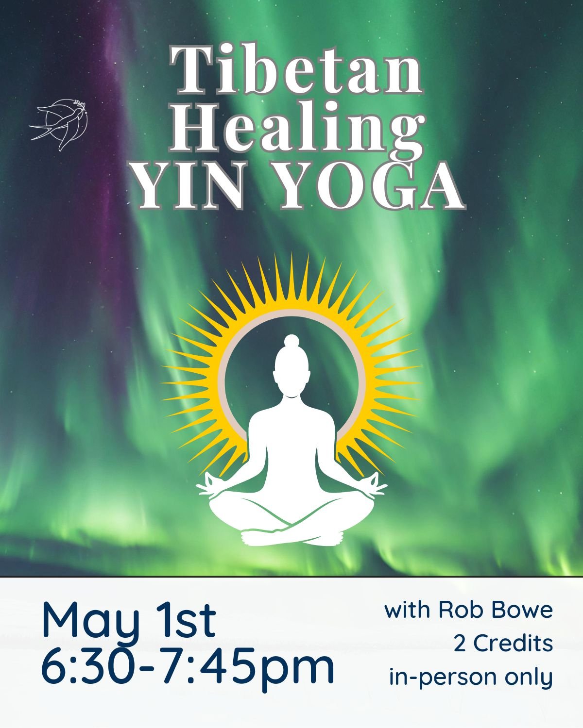 We invite you to celebrate ONE final Tibetan Healing Yin with Rob Bowe!

WEDNESDAY, MAY 1ST
6:30-7:45 PM

This class opens with Tibetan Medicine Buddha Healing Mantras and Tibetan healing music in the background. Expect meditation &amp; deep relaxati