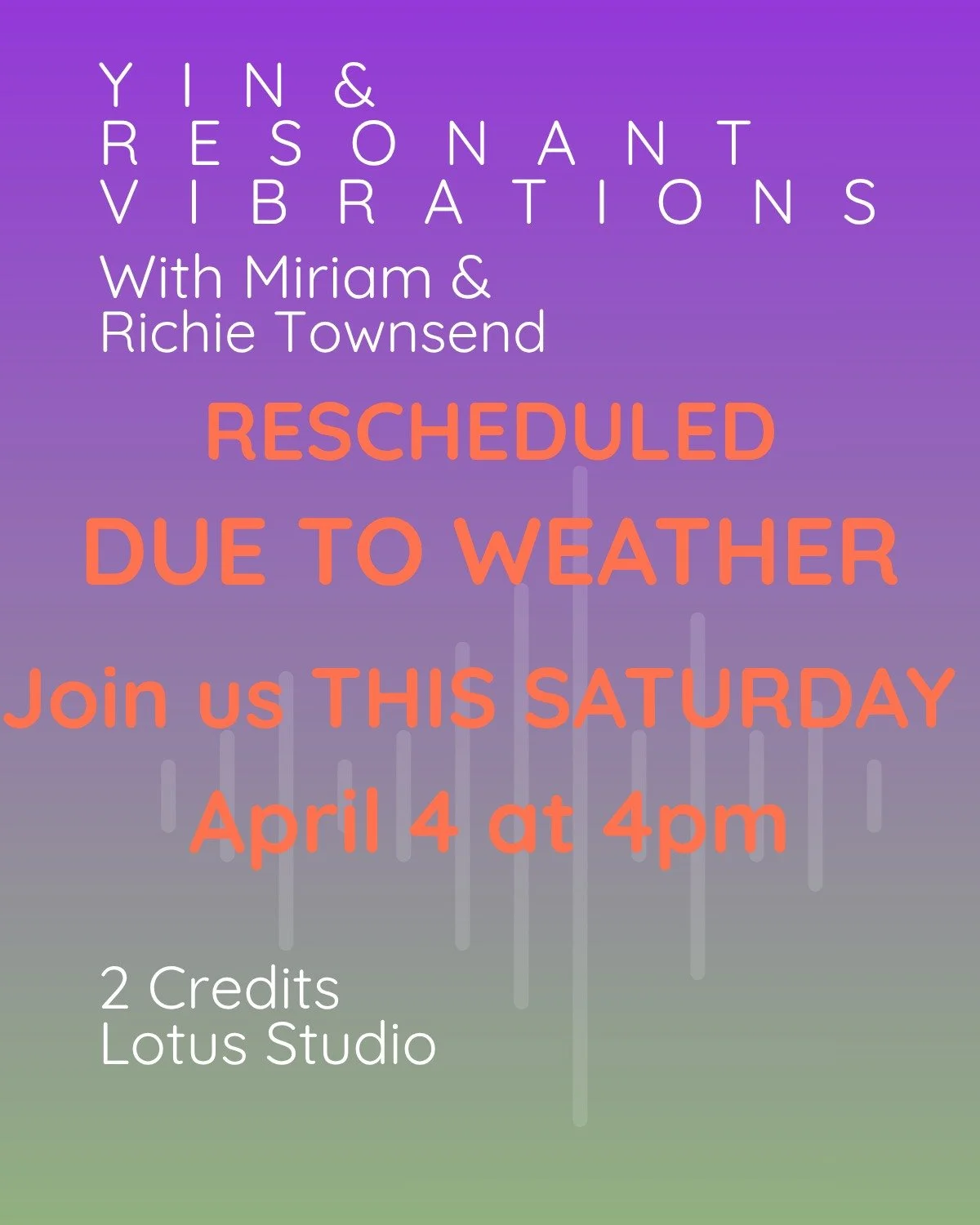 Due to weather conditions this evening we are canceling Yin &amp; Resonant Vibrations AND rescheduling for THIS Saturday at 4pm in the Lotus Studio. We would love for you to join us if you can! THIS Saturday April 4 at 4pm in our Lotus Studio. Same b
