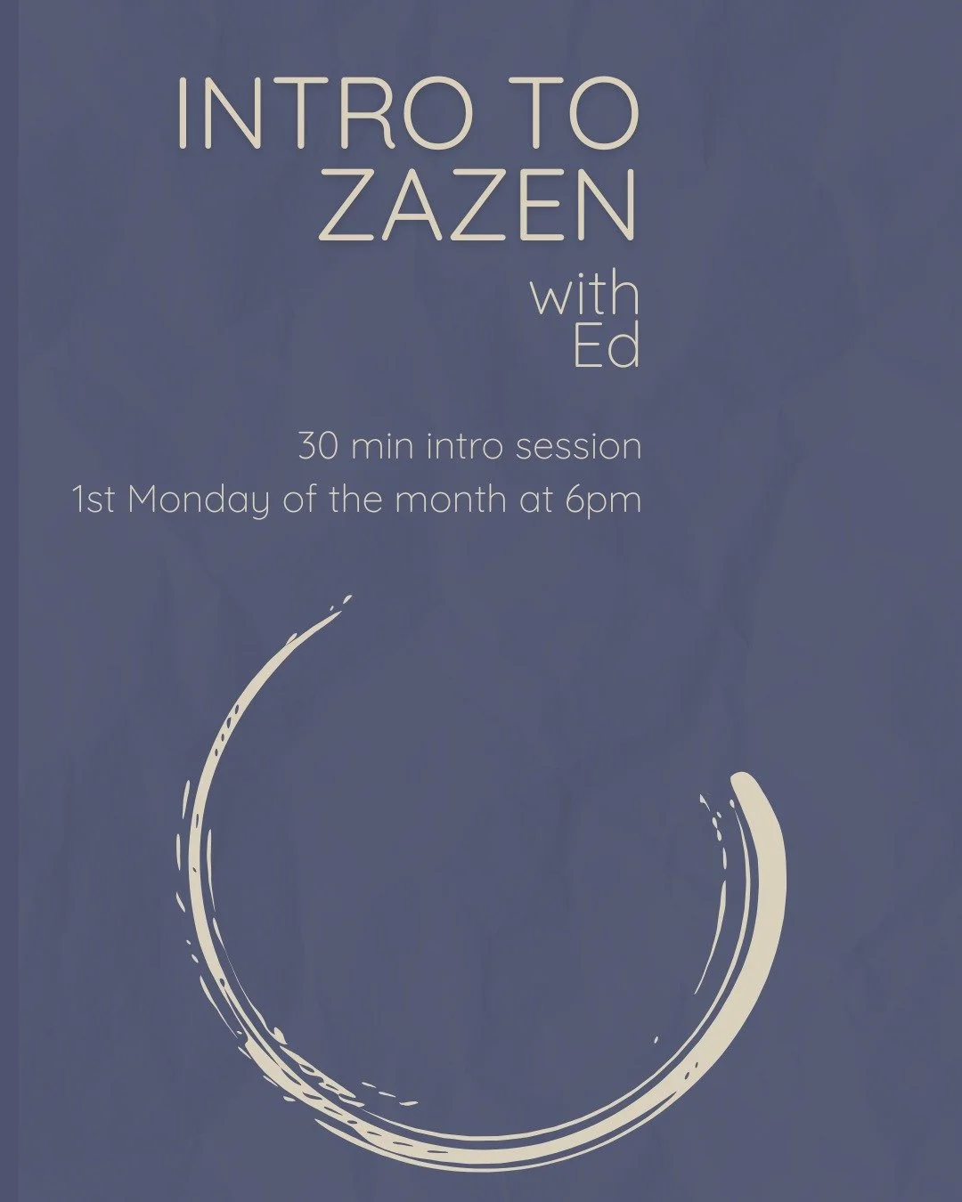 This half-hour session is perfect for those new to seated meditation and offers a focused introduction to the fundamental techniques of Zazen. We will emphasize the basic elements of breath, posture, and awareness.

No experience necessary. Free to a
