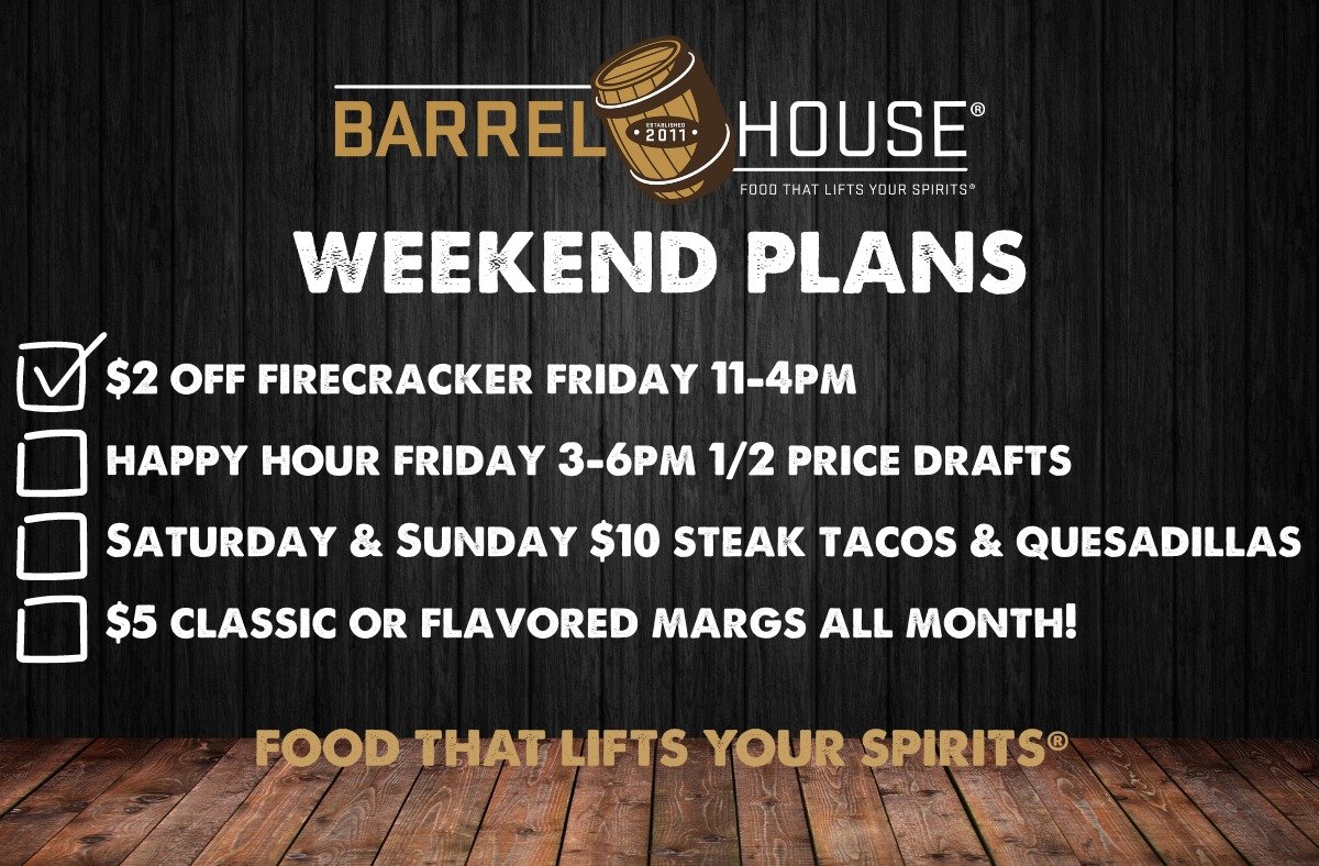 Stop in and enjoy great specials every day this weekend at Barrel House!