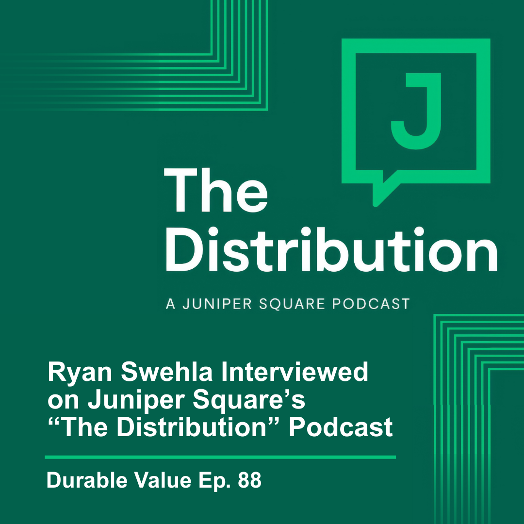 Ryan Swehla Interviewed on Juniper Square’s “The Distribution” Podcast with Brandon Sedloff | Durable Value Ep 88