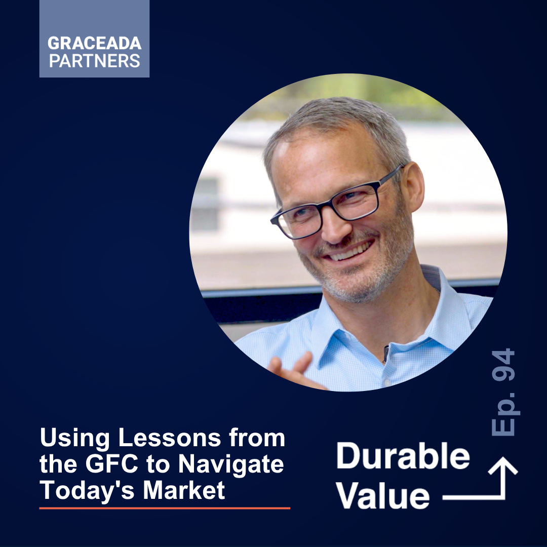 Using Lessons from the GFC to Navigate Today's Market | Durable Value Ep. 94