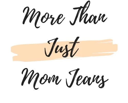 More Than Just Mom Jeans
