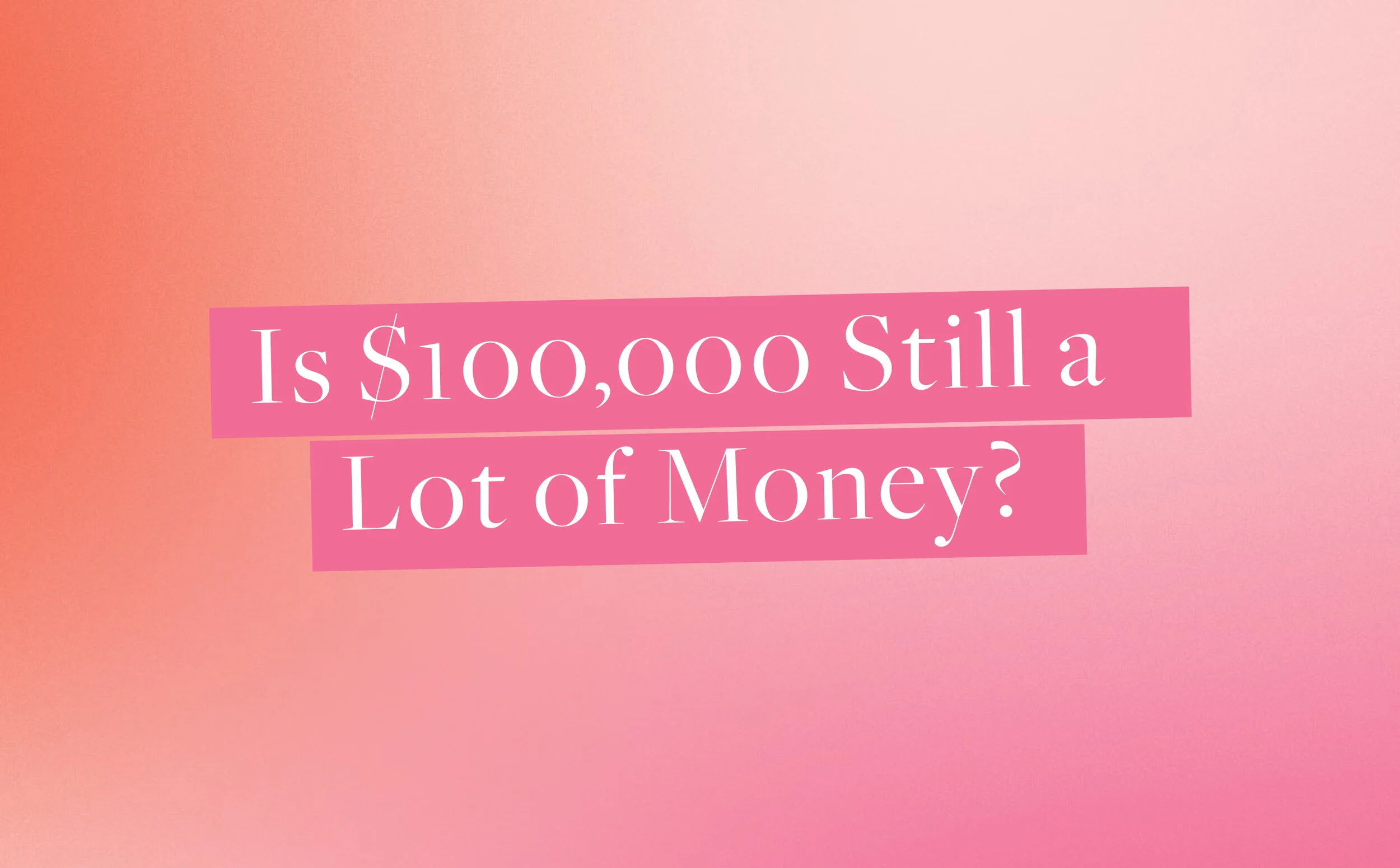 Is $100,000/Year Still a Lot of Money?
