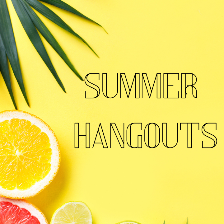 Summer Hangouts