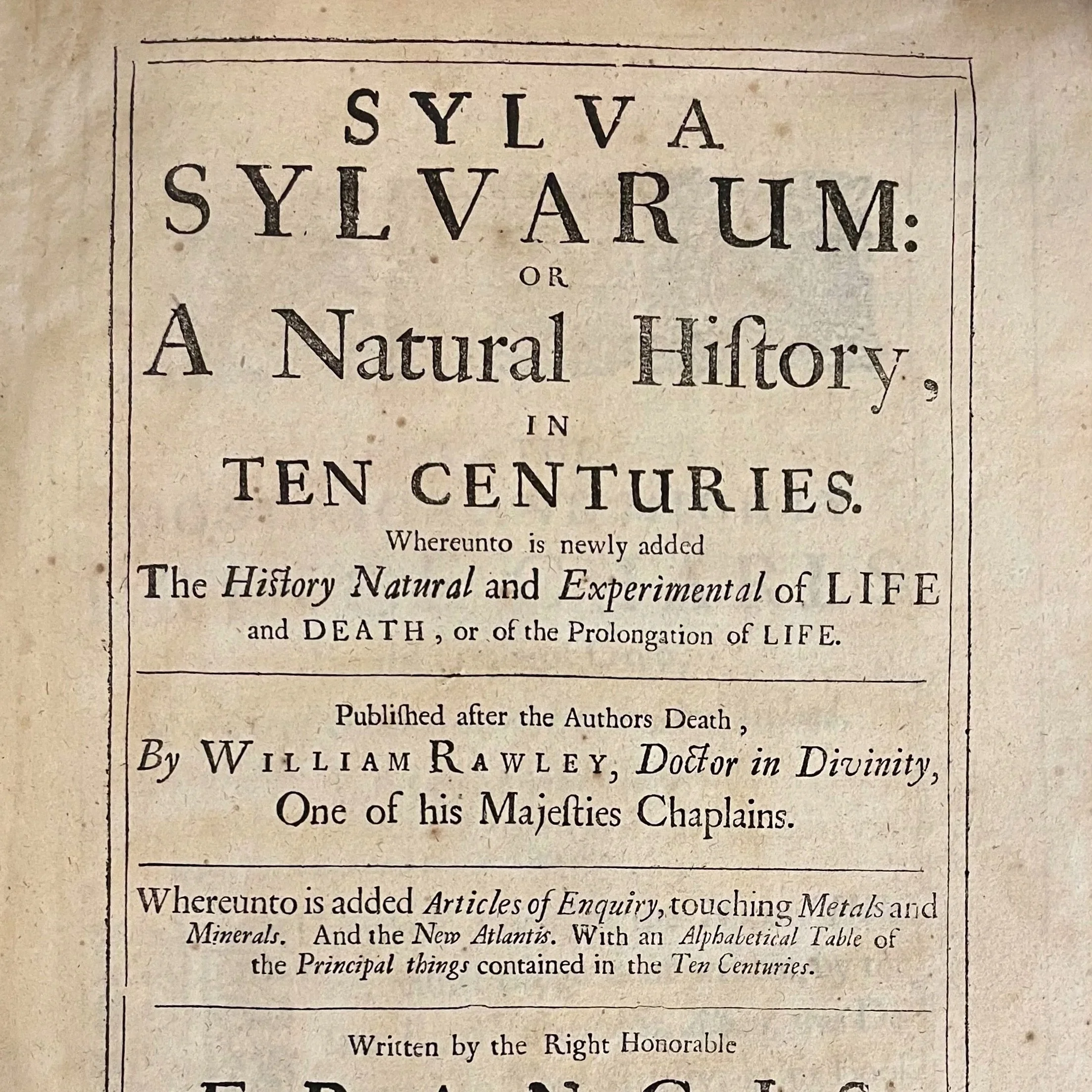  Francis Bacon,  Sylva Sylvarum  (1685) Given the similarities of their titles, you might expect that this text, like Evelyn’s also focuses on trees. However, here the “forest of forests” becomes metaphor for a collection of Bacon’s experiments and o