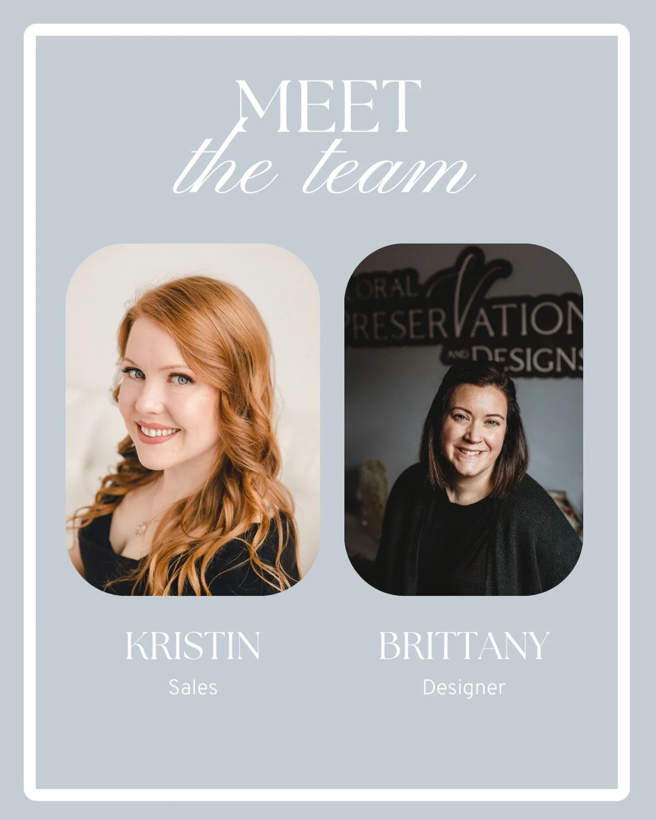Say hello to the friendly faces behind Floral Preservation and Designs!

Kristin- helping you every step of the way and answering all your questions

Brittany-our resin designer, carefully crafting each piece with love and intention

We can&rsquo;t w