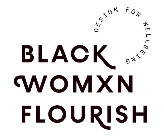 Black Womxn Flourish: A Design for Wellbeing Collective