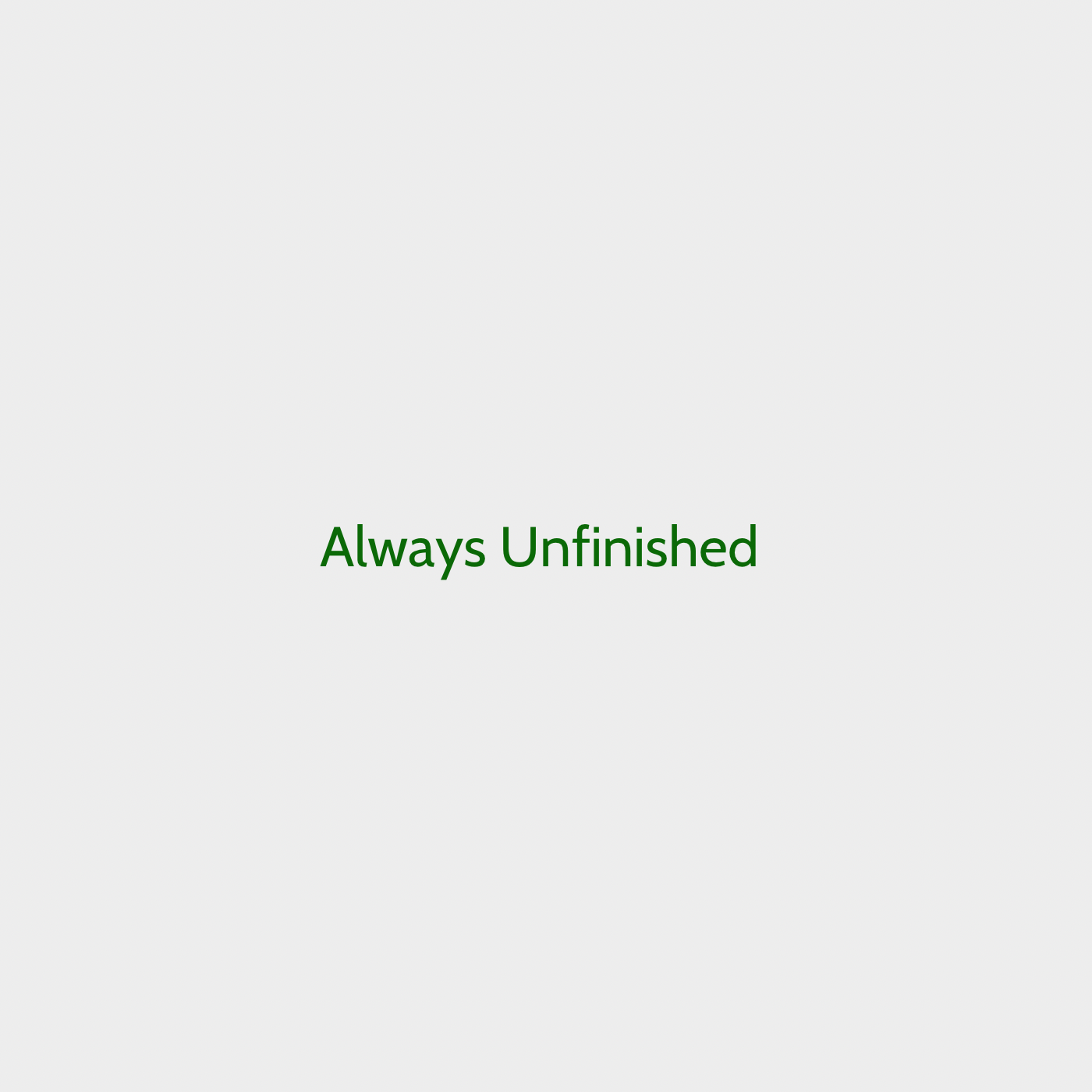 Always Unfinished