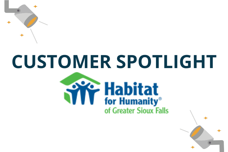 CUSTOMER SPOTLIGHT: Habitat for Humanity of Greater Sioux Falls