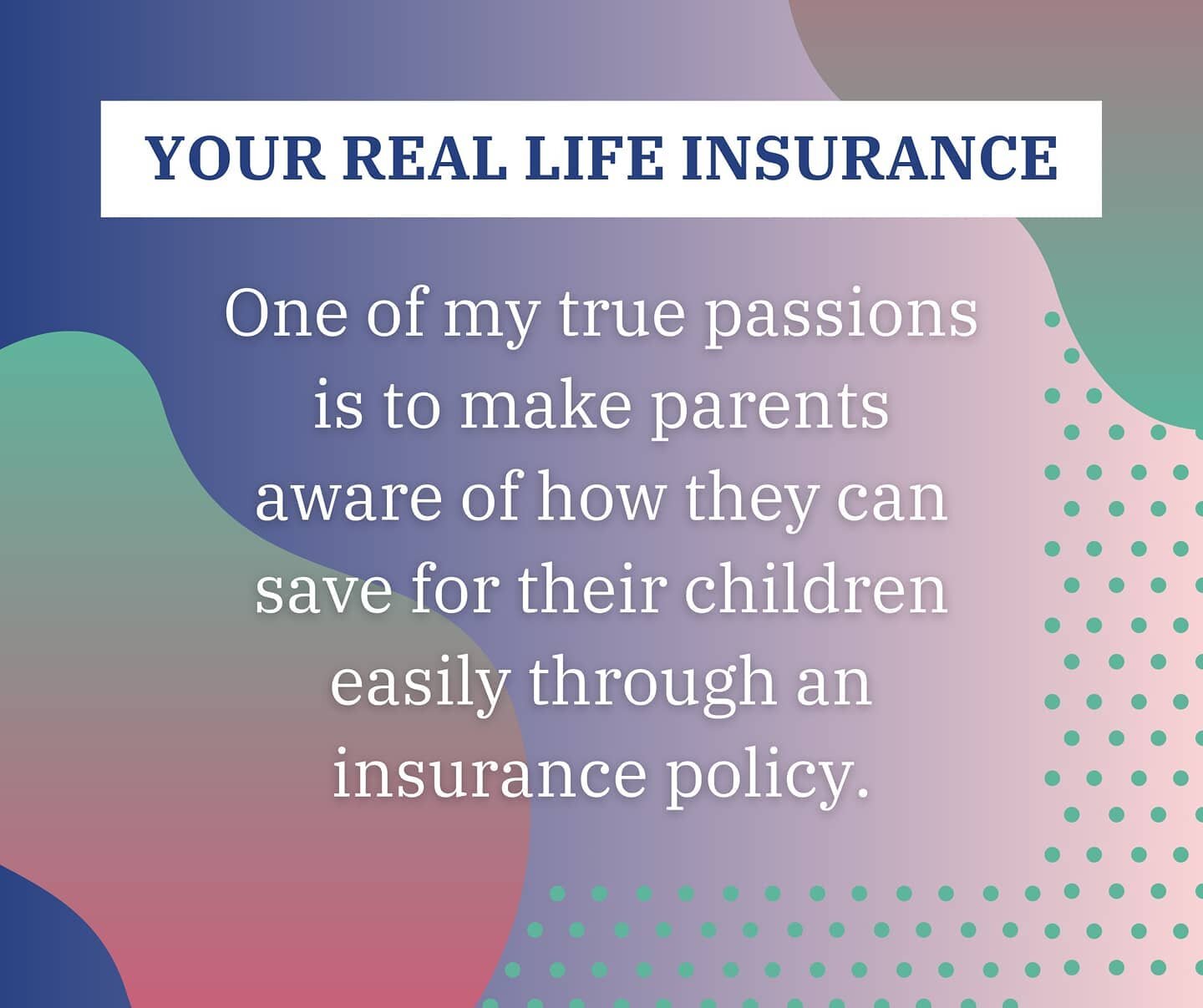 Parents like myself work towards saving for our children, making sure they have the ability to become anything they want to be. A simple insurance policy can help make that happen.

Real life happens and that's why you need insurance.

Learn more at 