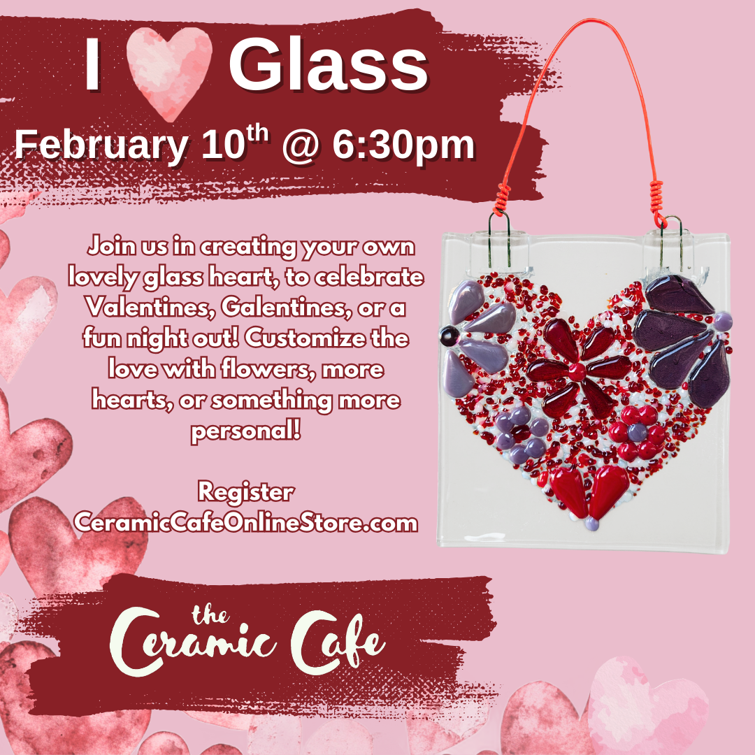 I <3 Glass! - February 10th @ 6:30-8:30pm