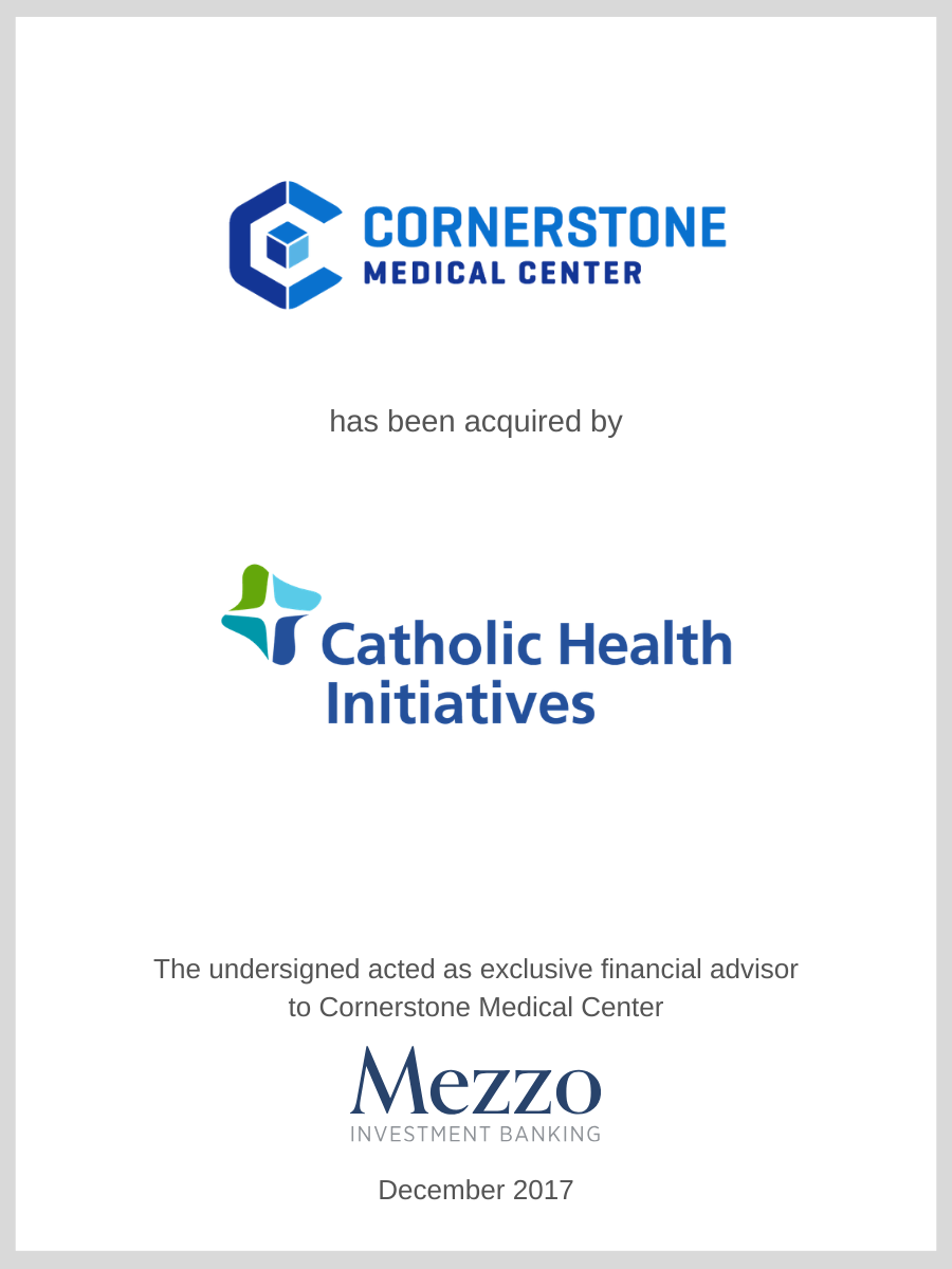 Cornerstone Medical Center was acquired by Catholic Health Initiatives; Mezzo served as advisor to Cornerstone Medical Center